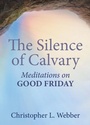 Cover: The Silence of Calvary - Morehouse Publishing