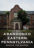 Cover: Abandoned Eastern Pennsylvania: Behind the Boards - America Through Time
