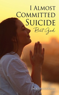 Enlarge image Cover: I Almost Committed Suicide But God - Xulon Press