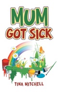 Cover: Mum Got Sick - AuthorHouse UK