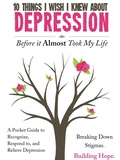 Cover: 10 Things I Wish I Knew About Depression Before It Almost Took My Life - Lulu.com