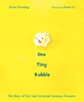 Cover: One Tiny Bubble: The Story of Our Last Universal Common Ancestor - Owlkids Books Inc.