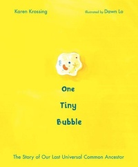 Enlarge image Cover: One Tiny Bubble: The Story of Our Last Universal Common Ancestor - Owlkids Books Inc.