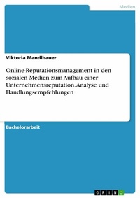 Abbildung von: Online-Reputationsmanagement in den sozialen Medien zum Aufbau einer Unternehmensreputation. Analyse und Handlungsempfehlungen - GRIN Verlag