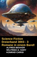 Cover: Science Fiction Dreierband 3003 - 3 Romane in einem Band! - Alfredbooks