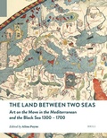 Cover: The Land between Two Seas: Art on the Move in the Mediterranean and the Black Sea 1300-1700 - Brill