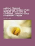 Cover: An Essay Towards Establishing the Melody and Measure of Speech to Be Expressed and Perpetuated by Peculiar Symbols - Rarebooksclub.com