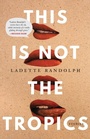 Cover: This Is not the Tropics - University of Nebraska Press