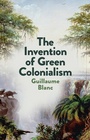 Cover: The Invention of Green Colonialism - Wiley