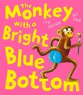 Cover: The Monkey With a Bright Blue Bottom - Little Tiger Press