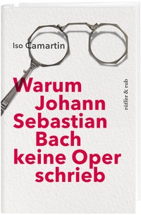 Abbildung von: Warum Johann Sebastian Bach keine Oper schrieb - Rüffer & Rub