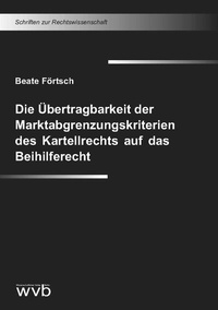 Abbildung von: Die Übertragbarkeit der Marktabgrenzungskriterien des Kartellrechts auf das Beihilferecht - wvb Wissenschaftlicher Verlag Berlin
