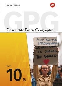 Abbildung von: Geschichte - Politik - Geographie (GPG) - Ausgabe 2017 für Mittelschulen in Bayern - Westermann Schulbuchverlag