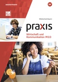 Cover: Praxis Wirtschaft und Kommunikation - Ausgabe 2019 f&uuml;r Mittelschulen in Bayern - Westermann Schulbuchverlag