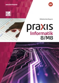 Abbildung von: Praxis Informatik - Ausgabe 2020 für Mittelschulen in Bayern - Westermann Schulbuchverlag
