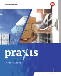 Abbildung von: Praxis Arbeitslehre - Ausgabe 2022 für Hessen - Westermann Schulbuchverlag