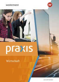 Abbildung von: Praxis Wirtschaft - Gesamtband Ausgabe 2022 - Westermann Schulbuchverlag