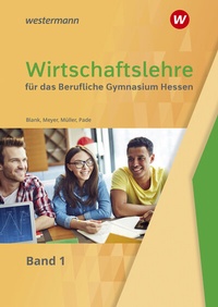 Abbildung von: Wirtschaftslehre für das Berufliche Gymnasium in Hessen - Westermann Berufliche Bildung