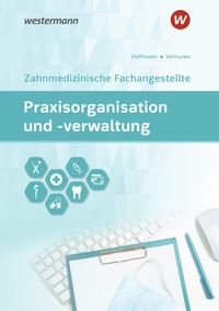 Abbildung von: Praxisorganisation und -verwaltung für Zahnmedizinische Fachangestellte - Westermann Berufliche Bildung