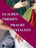 Cover: Shaping Faith - Fashioning Splendour. Glauben formen - Pracht gestalten - Jan Thorbecke Verlag
