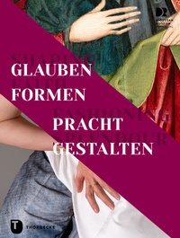 Abbildung von: Shaping Faith - Fashioning Splendour. Glauben formen - Pracht gestalten - Jan Thorbecke Verlag