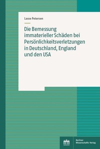 Abbildung von: Die Bemessung immaterieller Schäden bei Persönlichkeitsverletzungen in Deutschland, England und den USA - Berliner Wissenschafts-Verlag