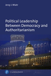 Abbildung von: Political Leadership Between Democracy and Authoritarianism - Verlag Barbara Budrich