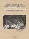 Cover: Zwischen G&auml;ngelung und ertrotzten Freir&auml;umen - Lieder und Texte von Studenten f&uuml;r Studenten - Greifswald 1963-1970 - Verlag Ludwig