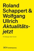 Cover: Roland Schappert & Wolfgang Ullrich - Aktualit&auml;tsjetzt. 14 Dialoge &uuml;ber Kunst - Dr. Cantz'sche Verlagsgesellschaft mbH & Co. KG