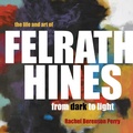 Cover: The Life and Art of Felrath Hines - Indiana University Press