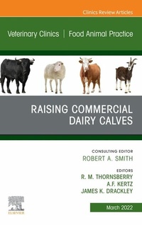 Abbildung von: Raising Commercial Dairy Calves, An Issue of Veterinary Clinics of North America: Food Animal Practice, E-Book - Elsevier