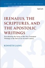 Cover: Irenaeus, the Scriptures, and the Apostolic Writings - T.& T.Clark Ltd