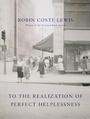 Cover: To the Realization of Perfect Helplessness - Alfred A. Knopf