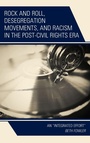 Cover: Rock and Roll, Desegregation Movements, and Racism in the Post-Civil Rights Era - Lexington Books