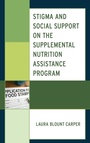 Cover: Stigma and Social Support on the Supplemental Nutrition Assistance Program - Lexington Books