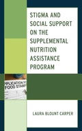 Cover: Stigma and Social Support on the Supplemental Nutrition Assistance Program - Lexington Books