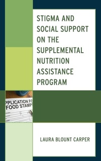Enlarge image Cover: Stigma and Social Support on the Supplemental Nutrition Assistance Program - Lexington Books