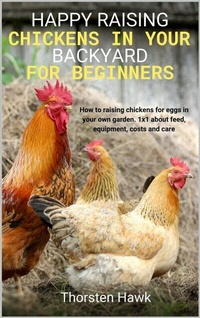 Abbildung von: Happy raising chickens in your backyard for beginners - epubli