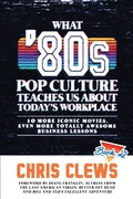 Cover: What 80s Pop Culture Teaches Us About Today's Workplace - What 80s Pop Culture Teaches Us About Today's Workplace