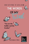 Cover: The Words of My Soul Interactive Edition by Destini Taylor (The Words of My Soul Poetry, Journals, & Self-Reflection, #2) - The Words of My Soul Poetry, Journals, & Self-Reflection