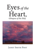 Cover: Eyes of the Heart, Glimpses of the Holy - Janet Smith Post, sole proprietor