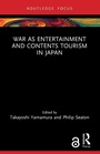 Cover: War as Entertainment and Contents Tourism in Japan - Routledge