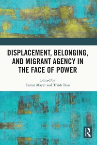Abbildung von: Displacement, Belonging, and Migrant Agency in the Face of Power - Routledge