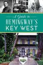 Cover: A Guide to Hemingway's Key West - History Press