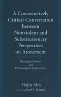 Cover: A Constructively Critical Conversation Between Nonviolent and Substitutionary Perspectives on Atonement - Pickwick Publications