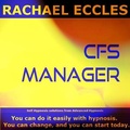 Cover: CFS Manager Chronic Fatigue Syndrome Self Help Hypnosis Meditation CD - Advanced Hypnosis
