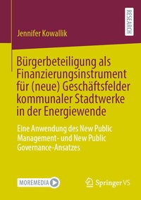 Abbildung von: Bürgerbeteiligung als Finanzierungsinstrument für (neue) Geschäftsfelder kommunaler Stadtwerke in der Energiewende - Springer VS