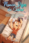 Cover: Nunca Dejes de So&ntilde;ar: Historias inspiradoras de chicos &uacute;nicos y maravillosos sobre el valor, la confianza en s&iacute; mismos y el potencial que encierran todos nuestros sue&ntilde;os (Libros Motivadores para Ni&ntilde;os, #2) - Special Art