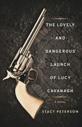 Cover: The Lovely And Dangerous Launch Of Lucy Cavanagh - FriesenPress
