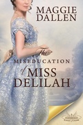 Cover: The Miseducation of Miss Delilah: A Sweet Regency Romance - Maggie Dallen